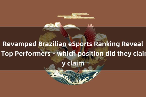 Revamped Brazilian eSports Ranking Reveals Top Performers - which position did they claim